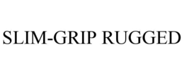 slim-grip rugged