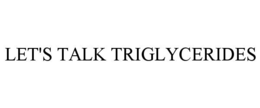 let's talk triglycerides