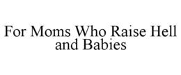 for moms who raise hell and babies