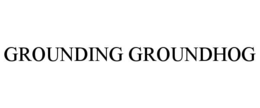grounding groundhog