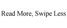 read more, swipe less
