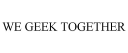 we geek together