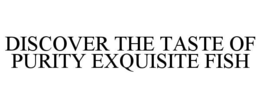 discover the taste of purity exquisite fish