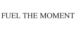 fuel the moment