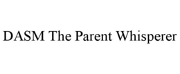 dasm the parent whisperer