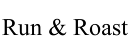 run & roast