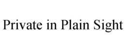 private in plain sight