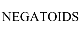 negatoids