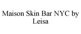 maison skin bar nyc by leisa