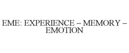 eme: experience – memory – emotion