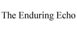 the enduring echo