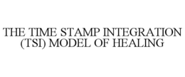 the time stamp integration (tsi) model of healing