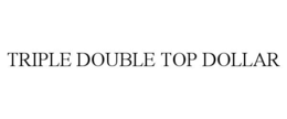 triple double top dollar