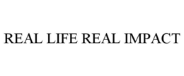 real life real impact