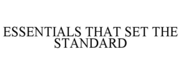 essentials that set the standard