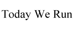 today we run