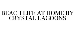 beach life at home by crystal lagoons