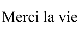 merci la vie