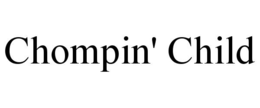 chompin' child