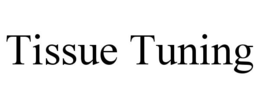 tissue tuning