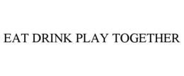 eat drink play together