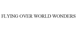 flying over world wonders