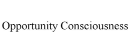 opportunity consciousness