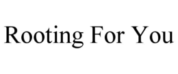 rooting for you