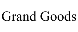 grand goods