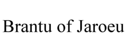 brantu of jaroeu