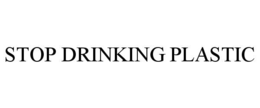stop drinking plastic