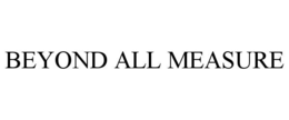 beyond all measure