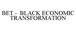 bet -  black economic transformation