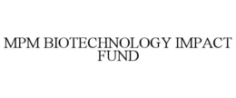 mpm biotechnology impact fund
