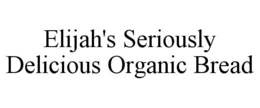 elijah's seriously delicious organic bread