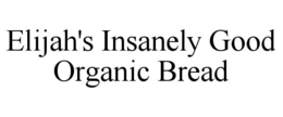 elijah's insanely good organic bread