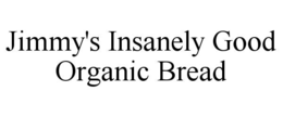jimmy's insanely good organic bread