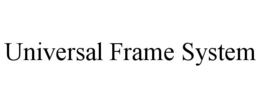 universal frame system