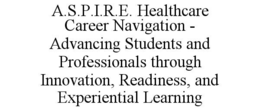 a.s.p.i.r.e. healthcare career navigation - advancing students and professionals through innovation, readiness, and experiential learning