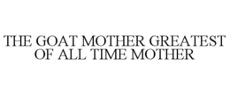 the goat mother greatest of all time mother