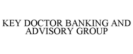 key doctor banking and advisory group