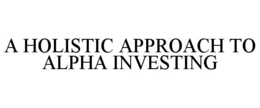 a holistic approach to alpha investing