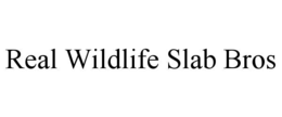 real wildlife slab bros