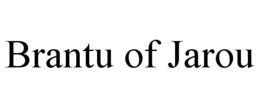 brantu of jarou