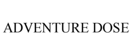 adventure dose