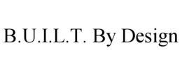 b.u.i.l.t. by design