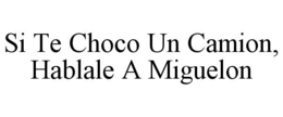 si te choco un camion, hablale a miguelon