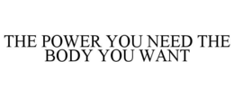 the power you need the body you want