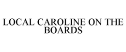 local caroline on the boards