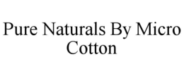 pure naturals by micro cotton